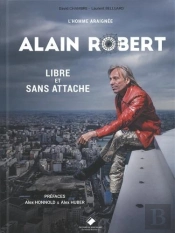 L'Homme Araignée, Alain Robert ; Libre Et Sans Attache