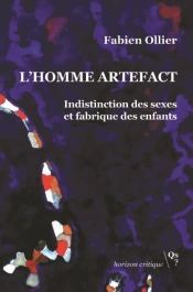 L'Homme Artefact ; Indistinction Des Sexes Et Fabrique Des Enfants