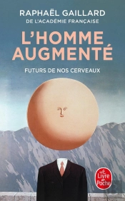 L'Homme Augmenté : Futurs De Nos Cerveaux