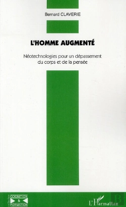 Bertrand.pt - L'Homme Augmenté ; Néotechnologies Pour Un Dépassement Du Corps Et De La Pensée