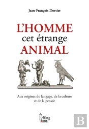 L'Homme, Cet Étrange Animal ; Aux Origines Du Langage, De La Culture Et De La Pensée