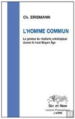 Bertrand.pt - L'Homme Commun ; La Genèse Du Réalisme Ontologique Durant Le Haut Moyen-Âge