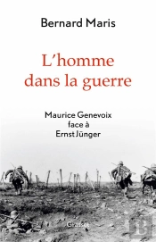 L'Homme Dans La Guerre ; Maurice Genevoix Face À Ernst Jünger