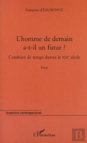 L'Homme De Demain A-T-Il Un Futur ; Combien De Temps Durera Le Xxi Siecle