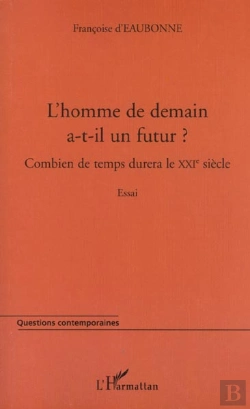Bertrand.pt - L'Homme De Demain A-T-Il Un Futur ; Combien De Temps Durera Le Xxi Siecle