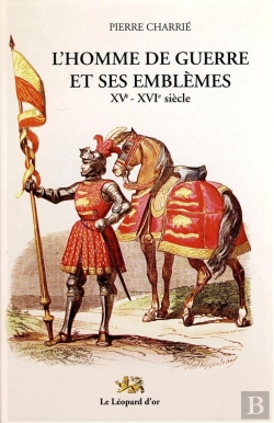 Bertrand.pt - L'Homme De Guerre Et Ses Emblèmes ; Xve-Xive Siècle