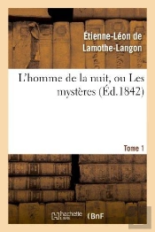 L'Homme De La Nuit, Ou Les Mysteres. Tome 1