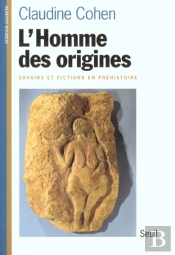 L'Homme Des Origines. Savoirs Et Fictions En Prehistoire