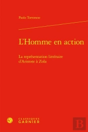 L'Homme En Action ; La Représentation Littéraire D'Aristote À Zola