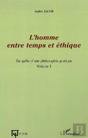 L'Homme Entre Temps Et Éthique ; En Quête D'Une Philosophie Pratique Tome 1