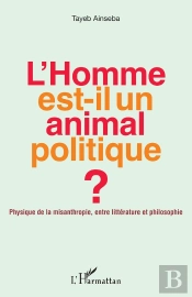 L'Homme Est-Il Un Animal Politique ; Physique De La Misanthropie, Entre Litterature Et Philosophie