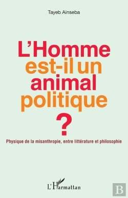 Bertrand.pt - L'Homme Est-Il Un Animal Politique ; Physique De La Misanthropie, Entre Litterature Et Philosophie