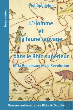 Bertrand.pt - L'Homme Et La Faune Sauvage Dans Le Rhin Superieur De La Renaissance A La Revolution