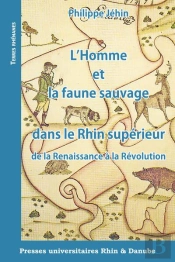 L'Homme Et La Faune Sauvage Dans Le Rhin Superieur De La Renaissance A La Revolution