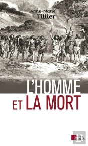 L'Homme Et La Mort ; L'Émergence Du Geste Funéraire Durant La Préhistoire