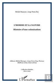 L'Homme Et La Nature ; Histoire D'Une Colonisation