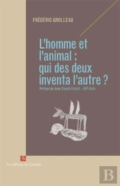 L'Homme Et L'Animal : Qui Des Deux Inventa L'Autre ?