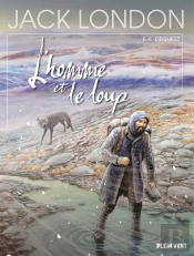 L'Homme Et Le Loup : D'Après L'Oeuvre De Jack London