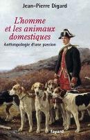 L'Homme Et Les Animaux Domestiques ; Anthropologie D'Une Passion