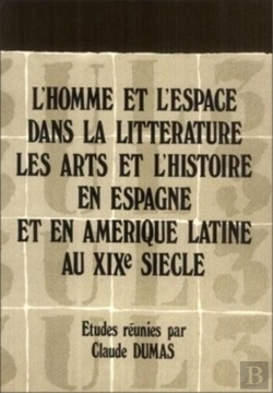 Bertrand.pt - L'Homme Et L'Espace Dans La Littérature, Les Arts Et L'Histoire En Espagne Et En Amérique Latine Au Xixe Siècle ; Recueil Des Communications Prononcées Lors Du Colloque International