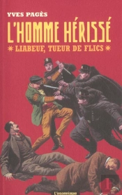 L'Homme Herisse ; Liabeuf, Tueur De Flics