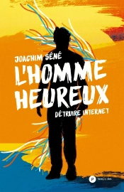 L'Homme Heureux ; Détruire Internet