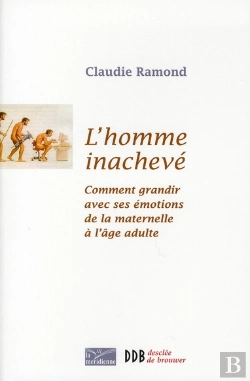 Bertrand.pt - L'Homme Inachevé ; Comment Grandir Avec Ses Émotions De La Maternelle À L'Âge Adulte