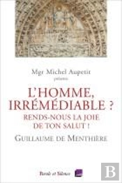 L'Homme, Irrémédiable ? Rends-Nous La Joie De Ton Salut !