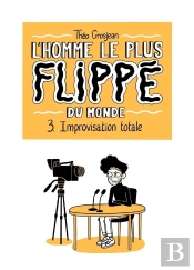 L'Homme Le Plus Flippé Du Monte T03 : Improvisation Totale