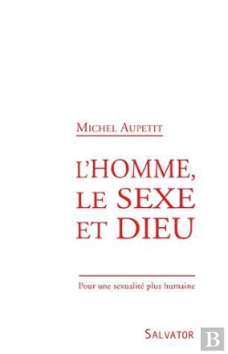 Bertrand.pt - L'Homme, Le Sexe Et Dieu ; Pour Une Sexualité Plus Humaine