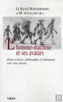 Bertrand.pt - L'Homme-Machine Et Ses Avatars ; Entre Science, Philosophie Et Littérature Xvii-Xxi Siècles