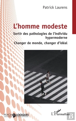 Bertrand.pt - L'Homme Modeste : Sortir Des Pathologies De L'Individu Hypermoderne - Changer De Monde, Changer D'Idéal