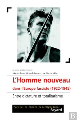 Bertrand.pt - L'Homme Nouveau Dans L'Europe Fasciste, 1922-1945 ; Entre Dictature Et Totalitarisme