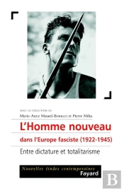L'Homme Nouveau Dans L'Europe Fasciste, 1922-1945 ; Entre Dictature Et Totalitarisme