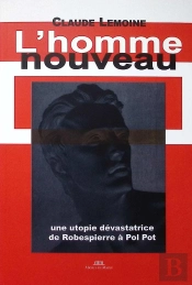 L'Homme Nouveau : Une Utopie Dévastatrice De Robespierre À Pol Pot