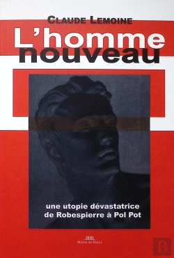 Bertrand.pt - L'Homme Nouveau : Une Utopie Dévastatrice De Robespierre À Pol Pot