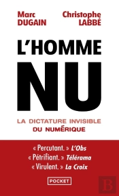 L'Homme Nu : La Dictature Invisible Du Numérique