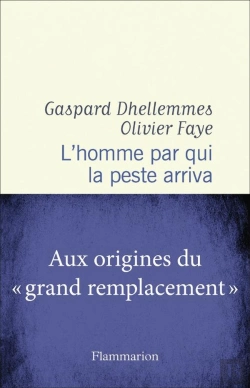 Bertrand.pt - L'Homme Par Qui La Peste Arriva : Aux Origines Du « Grand Remplacement »