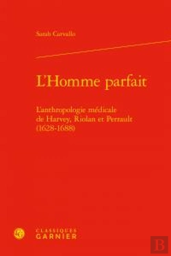Bertrand.pt - L'Homme Parfait ; L'Anthropologie Médicale De Harvey, Riolan Et Perrault (1628-1688)