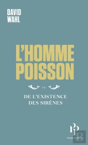 L'Homme-Poisson : Ou De L'Existence Des Sirènes