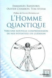L'Homme Quantique ; Vers Une Nouvelle Compréhension De Nos Potentiels De Guérison