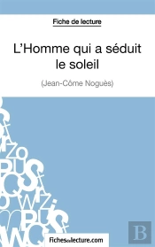 L'Homme Qui A Séduit Le Soleil De Jean-Côme Noguès : Analyse Complète De L'Oeuvre