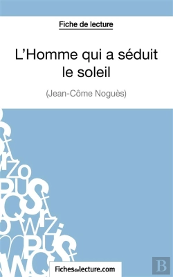 Bertrand.pt - L'Homme Qui A Séduit Le Soleil De Jean-Côme Noguès : Analyse Complète De L'Oeuvre