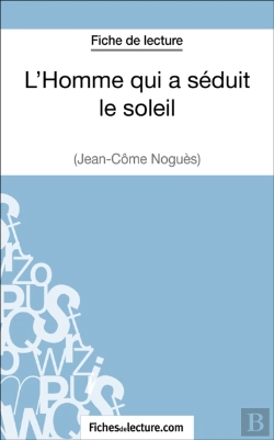 Bertrand.pt - L'Homme Qui A Séduit Le Soleil De Jean-Côme Noguès (Fiche De Lecture)