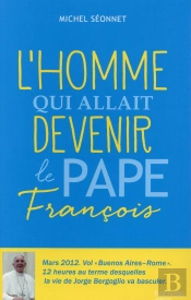 L'Homme Qui Allait Devenir Le Pape François