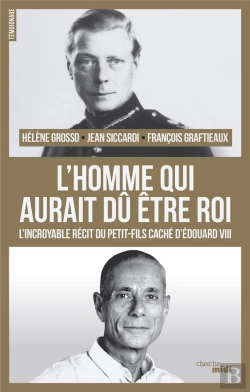 Bertrand.pt - L'Homme Qui Aurait Du Être Roi ; L'Incroyable Récit Du Petit-Fils Caché D'Edouard Viii