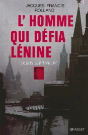 L'Homme Qui Defia Lenine ; Boris Savinkov