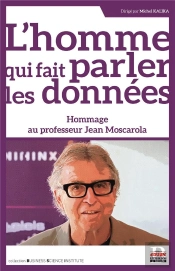 L'Homme Qui Fait Parler Les Donnees - Hommage Au Professeur Jean Moscarola