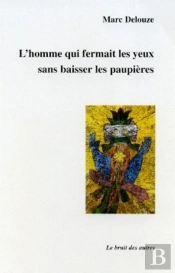L'Homme Qui Fermait Les Yeux Sans Baisser Les Paupieres