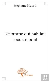 L'Homme Qui Habitait Sous Un Pont